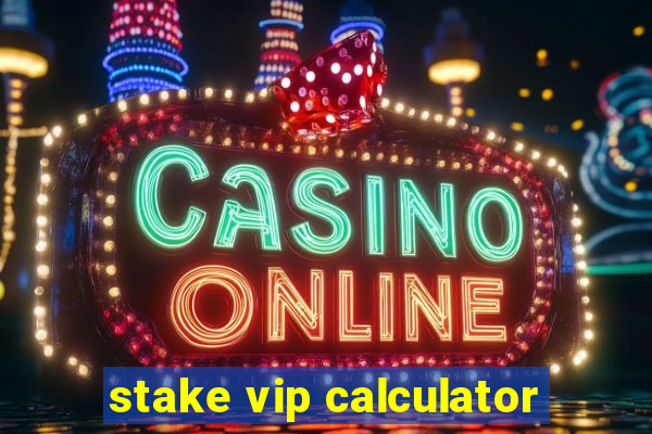 stake vip calculator