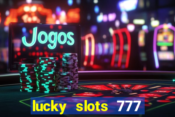 lucky slots 777 paga mesmo