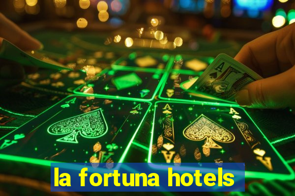 la fortuna hotels