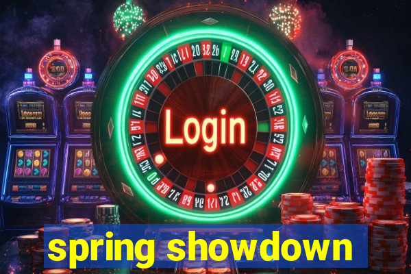 spring showdown