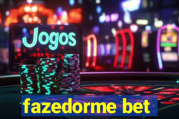 fazedorme bet