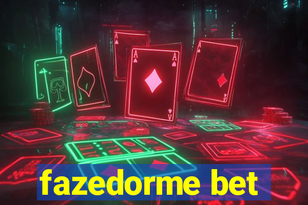 fazedorme bet