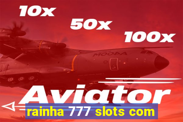 rainha 777 slots com