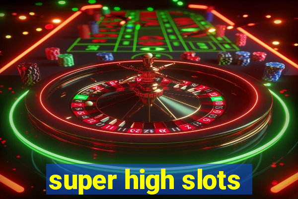 super high slots