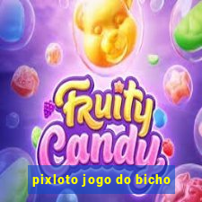 pixloto jogo do bicho