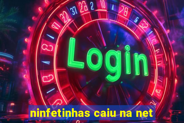 ninfetinhas caiu na net