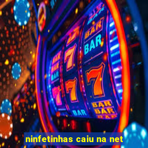 ninfetinhas caiu na net