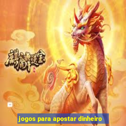 jogos para apostar dinheiro