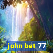 john bet 77