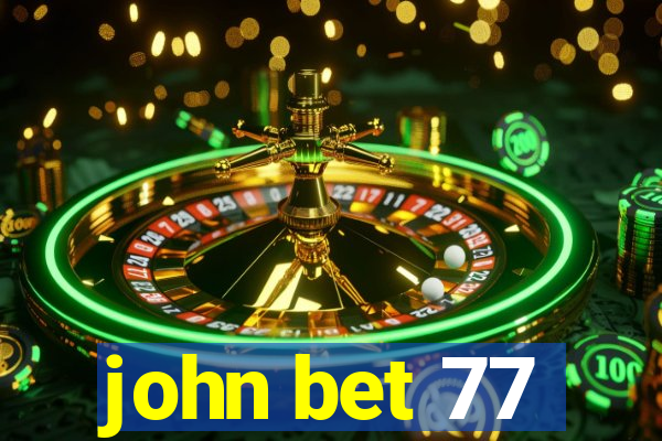 john bet 77