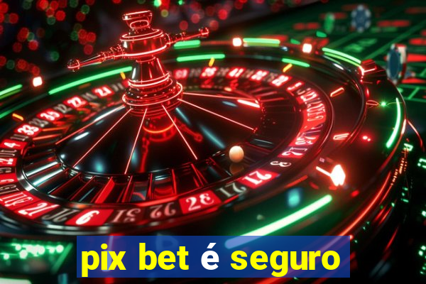 pix bet é seguro