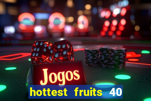 hottest fruits 40 slot free play