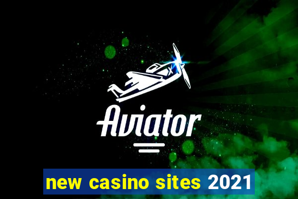 new casino sites 2021