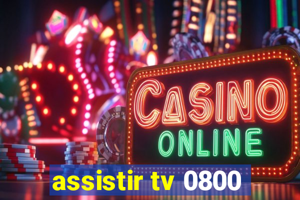 assistir tv 0800