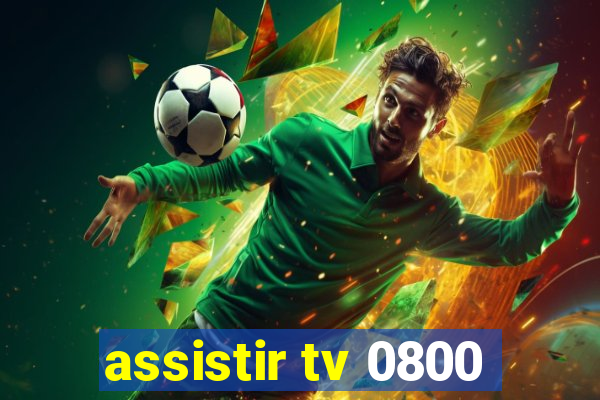 assistir tv 0800