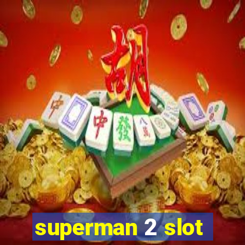 superman 2 slot