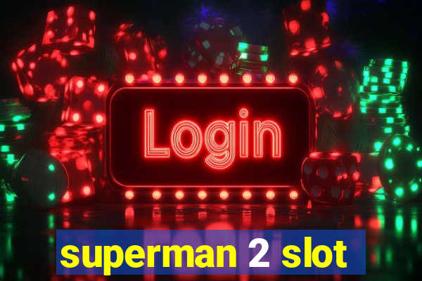 superman 2 slot