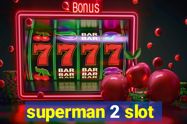 superman 2 slot