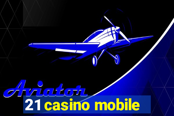 21 casino mobile