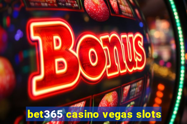 bet365 casino vegas slots