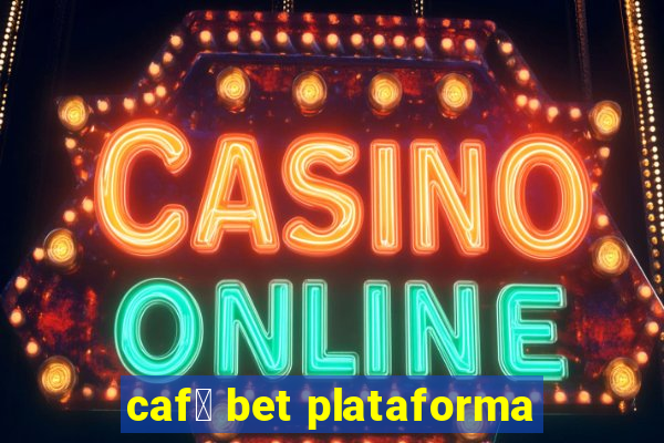 caf茅 bet plataforma