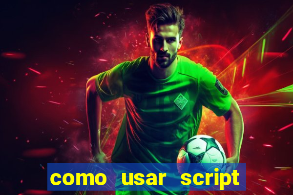 como usar script no cmsp