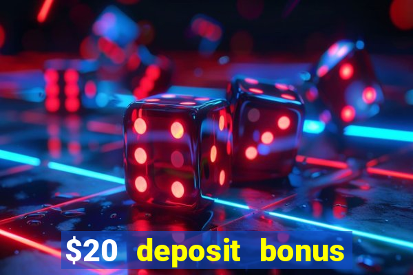 $20 deposit bonus online casino