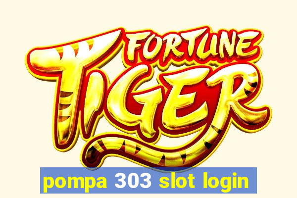 pompa 303 slot login