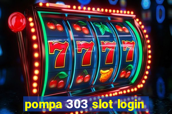 pompa 303 slot login