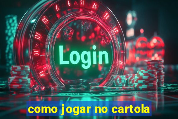 como jogar no cartola