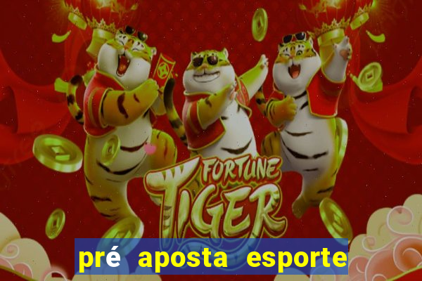 pré aposta esporte bet net