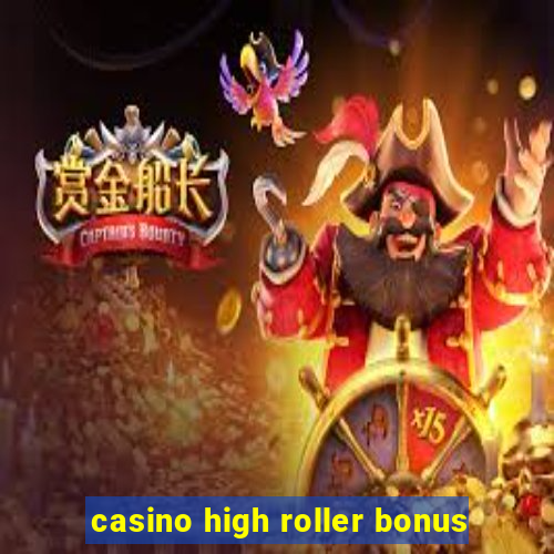 casino high roller bonus