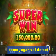 como jogar vai de bet