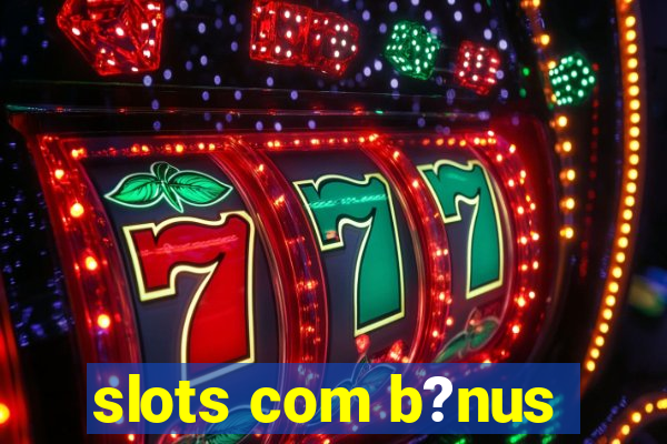 slots com b?nus