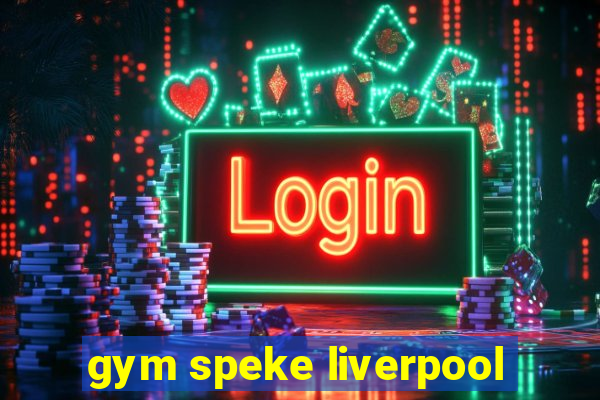 gym speke liverpool