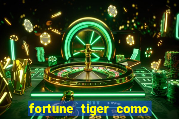 fortune tiger como jogar e ganhar