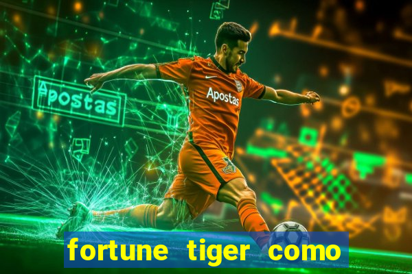 fortune tiger como jogar e ganhar