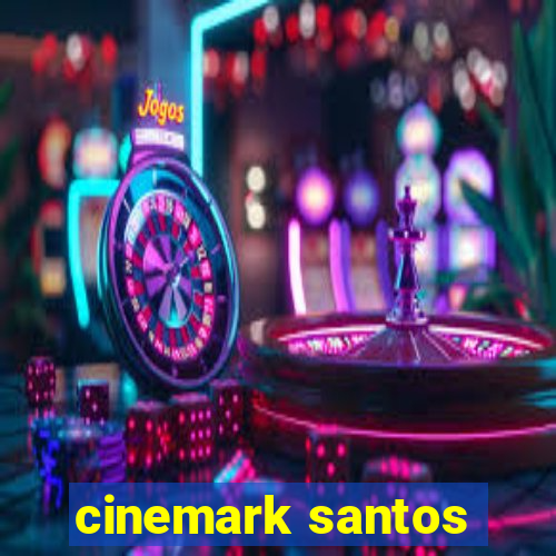 cinemark santos