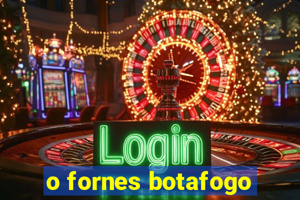 o fornes botafogo