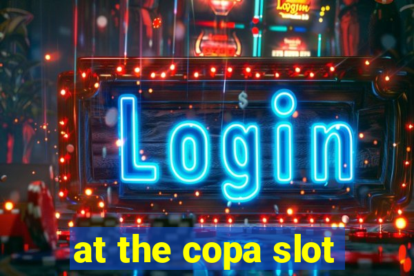 at the copa slot