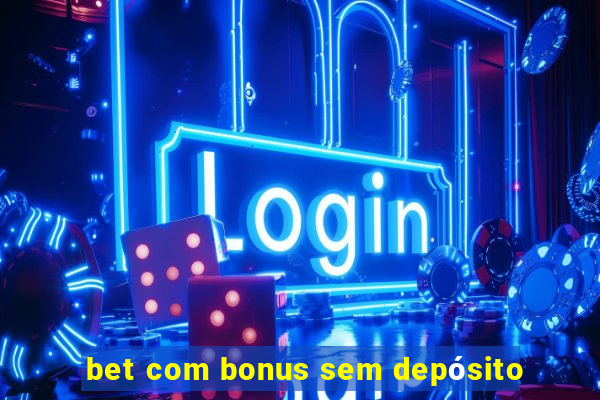 bet com bonus sem depósito