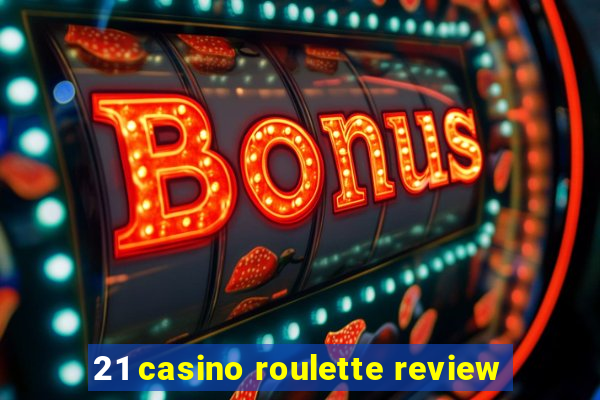 21 casino roulette review