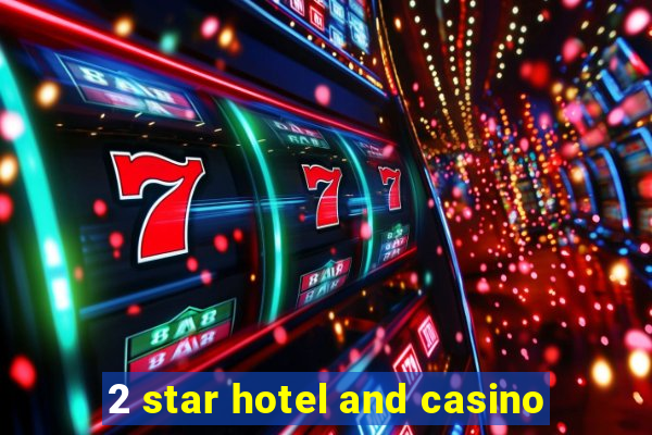 2 star hotel and casino