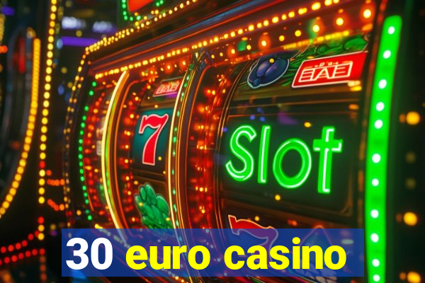 30 euro casino