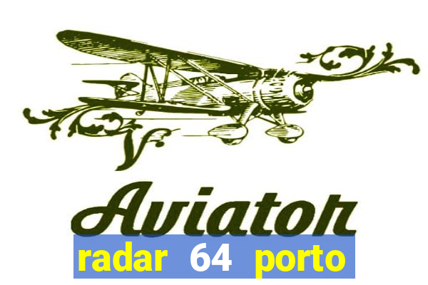 radar 64 porto seguro hoje