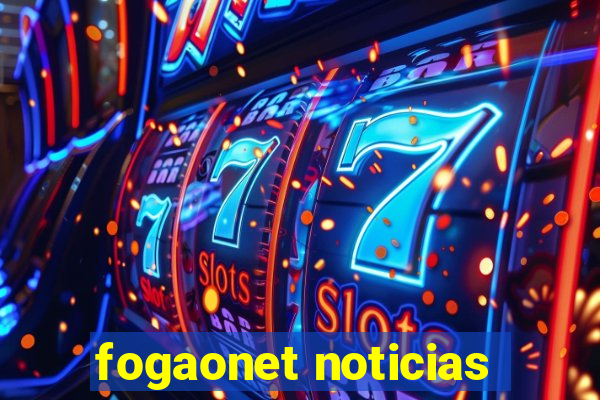 fogaonet noticias