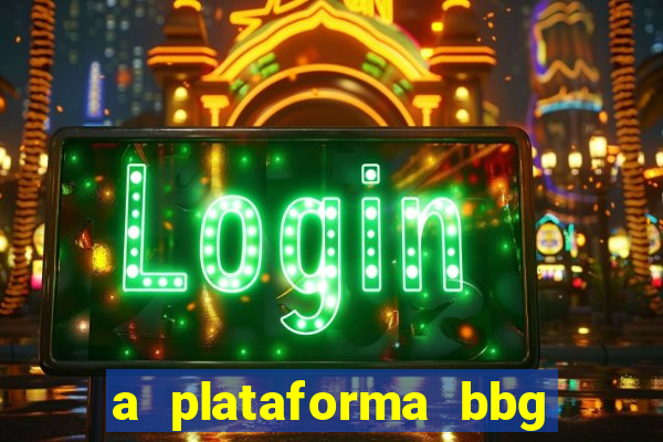 a plataforma bbg bet é confiável