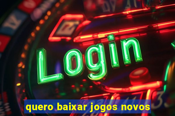 quero baixar jogos novos