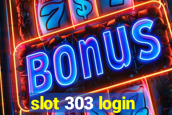 slot 303 login