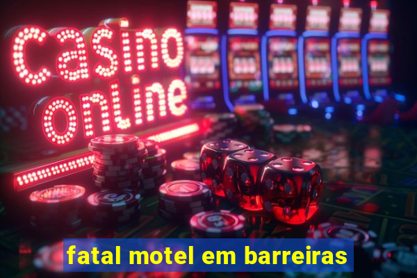 fatal motel em barreiras